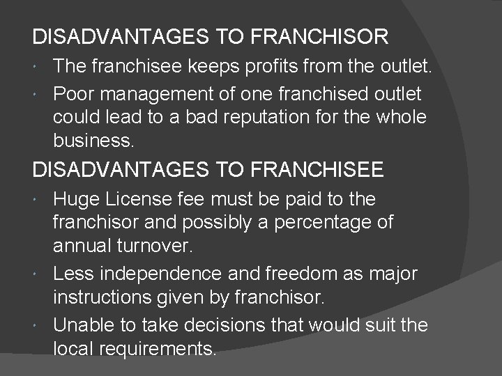 DISADVANTAGES TO FRANCHISOR The franchisee keeps profits from the outlet. Poor management of one