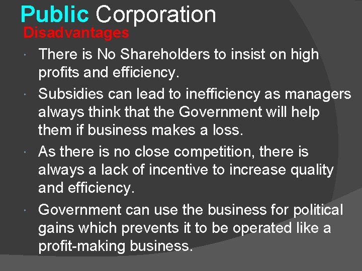 Public Corporation Disadvantages There is No Shareholders to insist on high profits and efficiency.