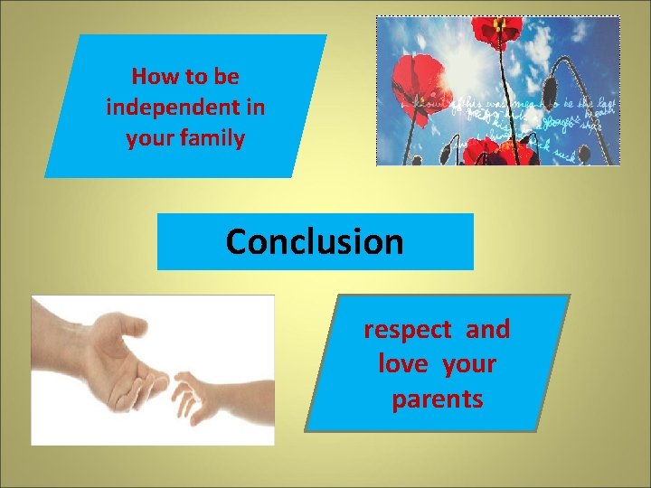 How to be independent in your family Conclusion respect and love your parents 