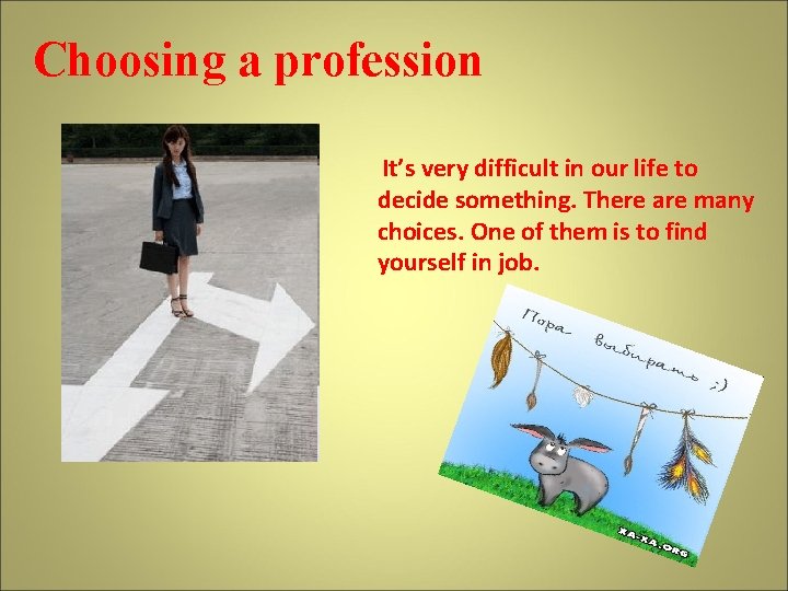 Choosing a profession It’s very difficult in our life to decide something. There are