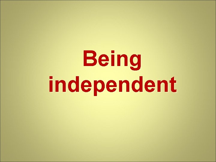 Being independent 