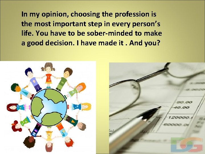 In my opinion, choosing the profession is the most important step in every person’s