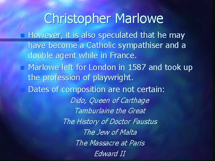 Christopher Marlowe n n n However, it is also speculated that he may have