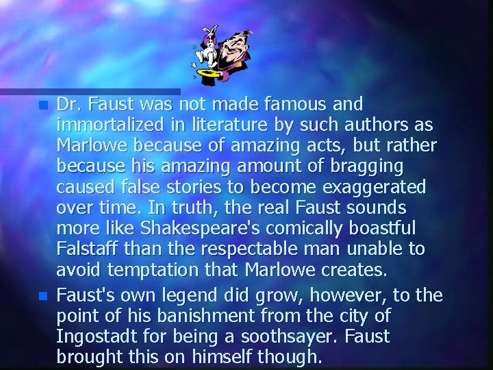 n n Dr. Faust was not made famous and immortalized in literature by such