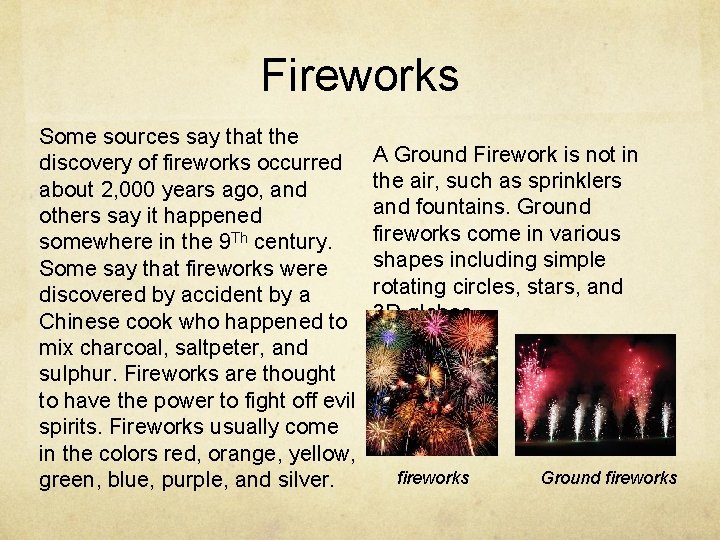 Fireworks Some sources say that the discovery of fireworks occurred about 2, 000 years