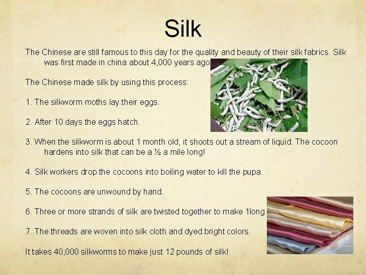 Silk The Chinese are still famous to this day for the quality and beauty