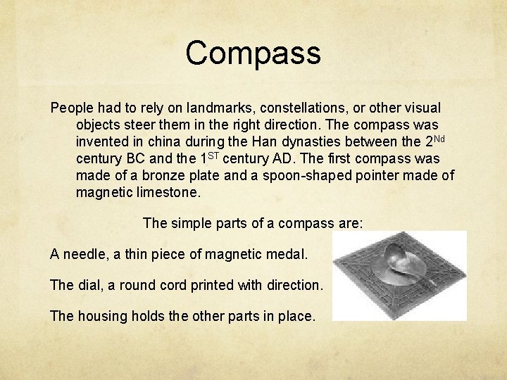 Compass People had to rely on landmarks, constellations, or other visual objects steer them