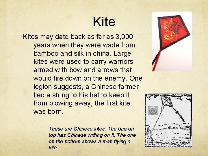 Kites may date back as far as 3, 000 years when they were wade