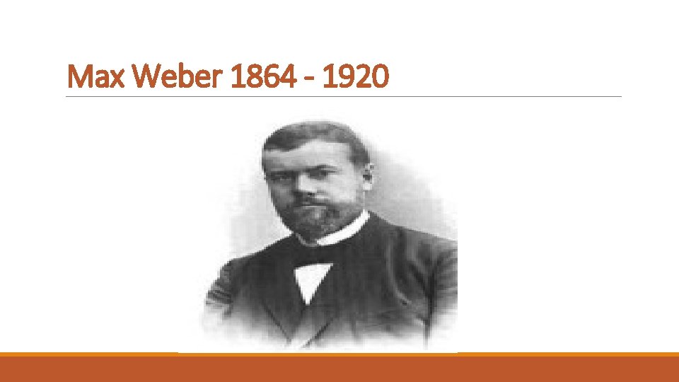 Max Weber 1864 - 1920 