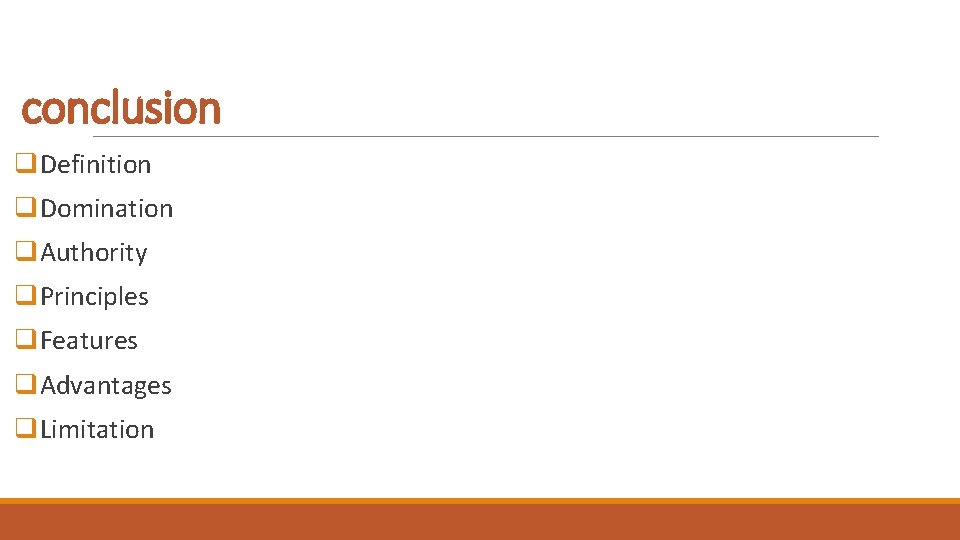 conclusion q. Definition q. Domination q. Authority q. Principles q. Features q. Advantages q.