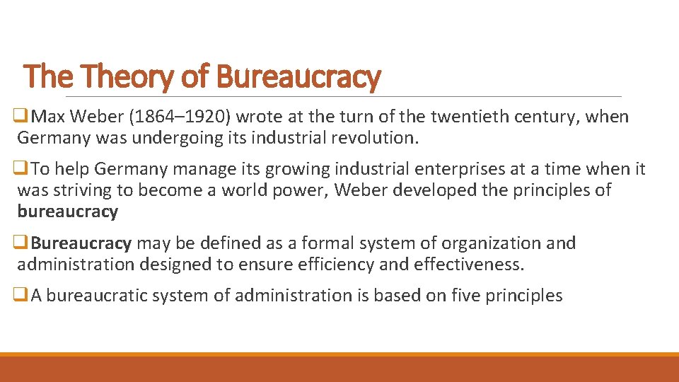 The Theory of Bureaucracy q. Max Weber (1864– 1920) wrote at the turn of