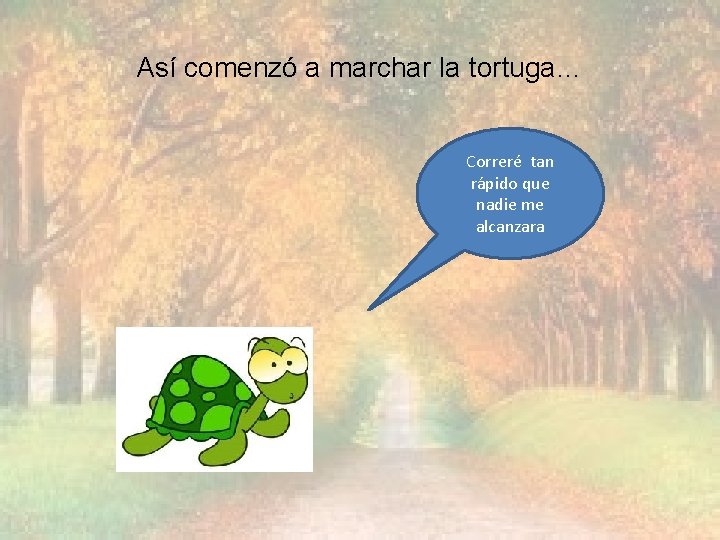 Así comenzó a marchar la tortuga… Correré tan rápido que nadie me alcanzara 