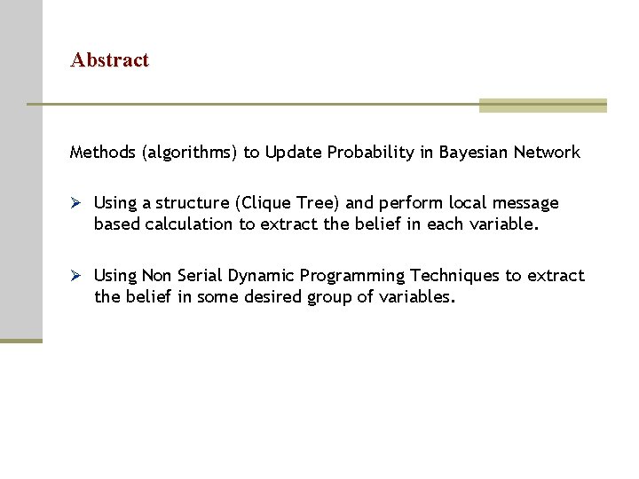Abstract Methods (algorithms) to Update Probability in Bayesian Network Ø Using a structure (Clique