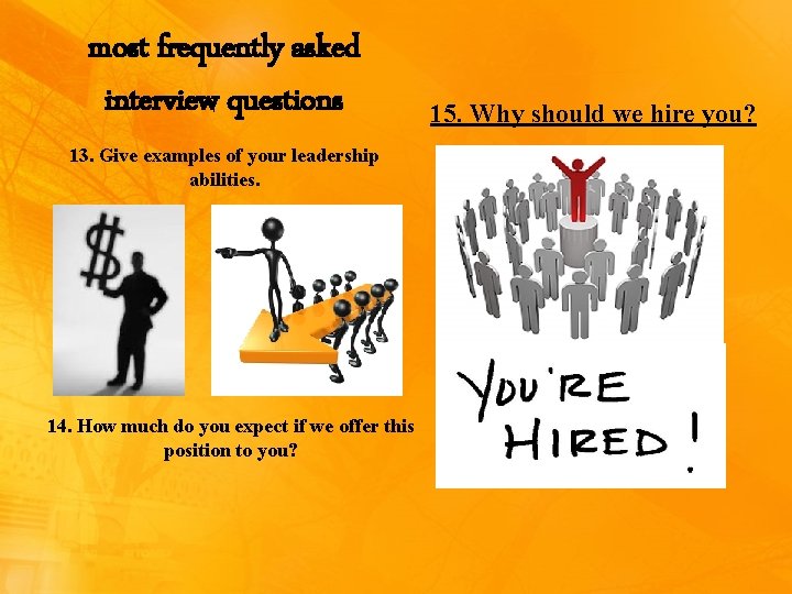 most frequently asked interview questions 13. Give examples of your leadership abilities. 14. How