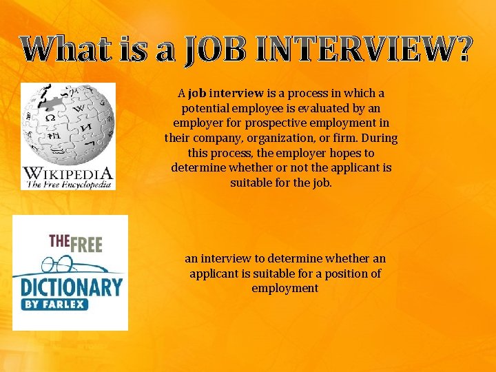 What is a JOB INTERVIEW? A job interview is a process in which a