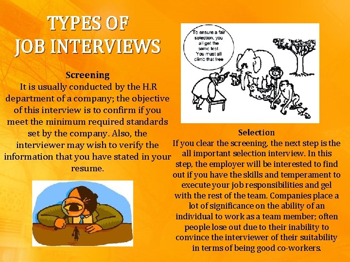 TYPES OF JOB INTERVIEWS Screening It is usually conducted by the H. R department