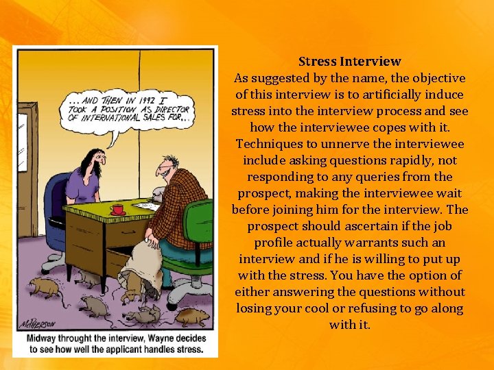 Stress Interview As suggested by the name, the objective of this interview is to