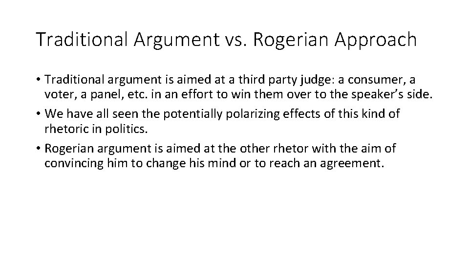 Traditional Argument vs. Rogerian Approach • Traditional argument is aimed at a third party