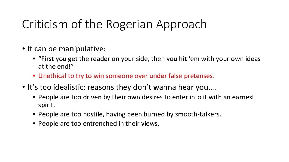 Criticism of the Rogerian Approach • It can be manipulative: • “First you get