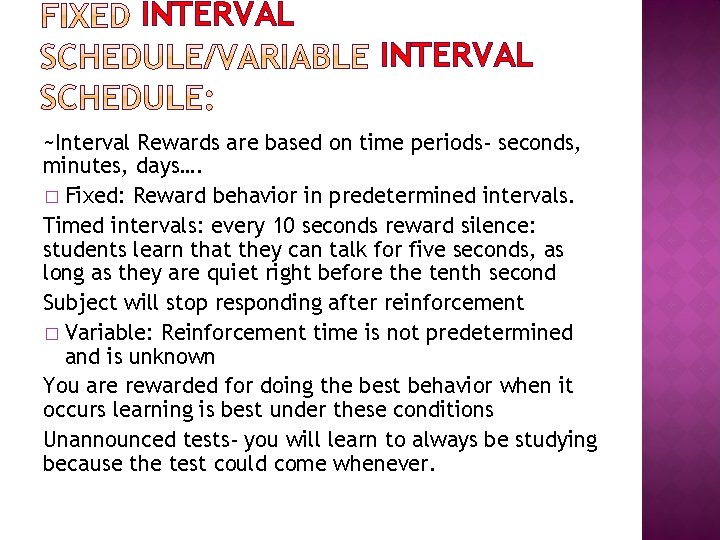INTERVAL ~Interval Rewards are based on time periods- seconds, minutes, days…. � Fixed: Reward