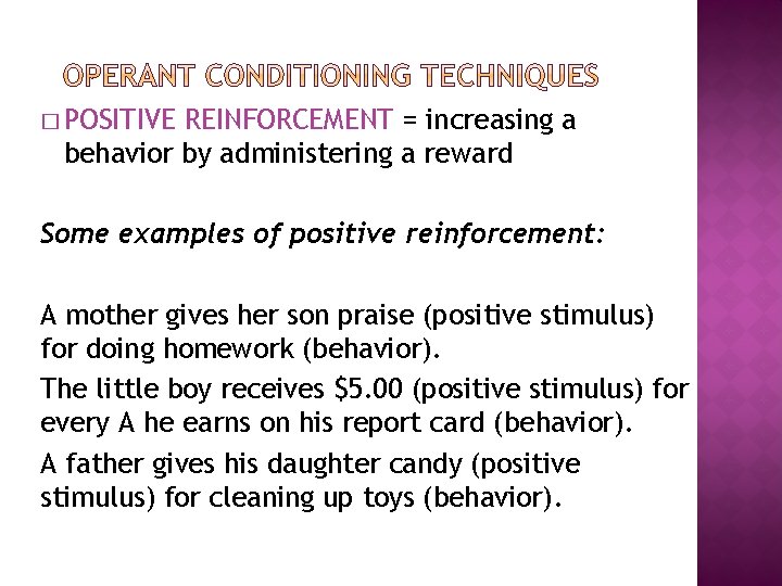 � POSITIVE REINFORCEMENT = increasing a behavior by administering a reward Some examples of