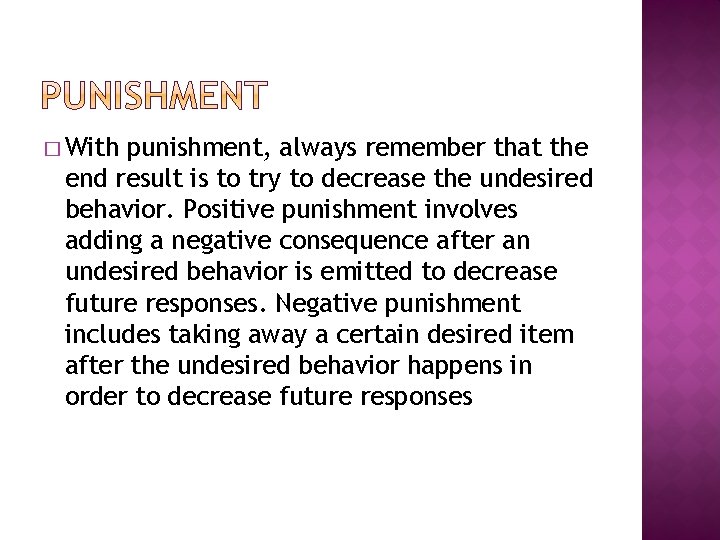 � With punishment, always remember that the end result is to try to decrease