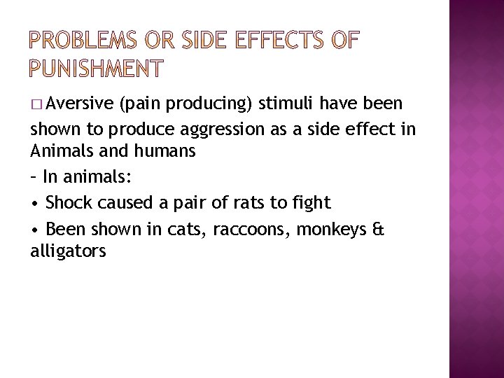� Aversive (pain producing) stimuli have been shown to produce aggression as a side