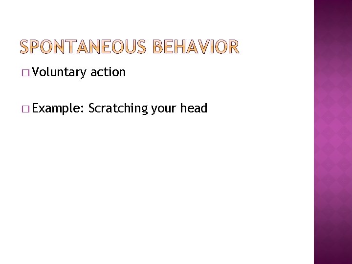 � Voluntary action � Example: Scratching your head 