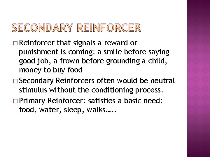� Reinforcer that signals a reward or punishment is coming: a smile before saying