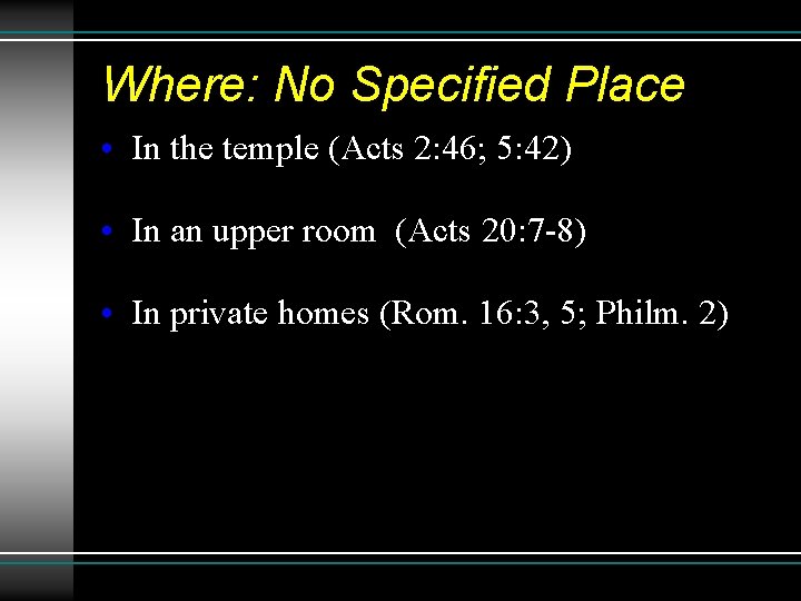 Where: No Specified Place • In the temple (Acts 2: 46; 5: 42) •