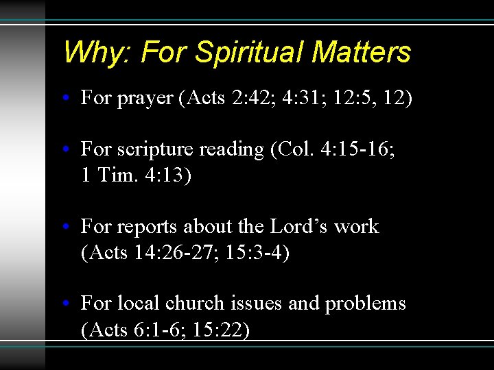 Why: For Spiritual Matters • For prayer (Acts 2: 42; 4: 31; 12: 5,