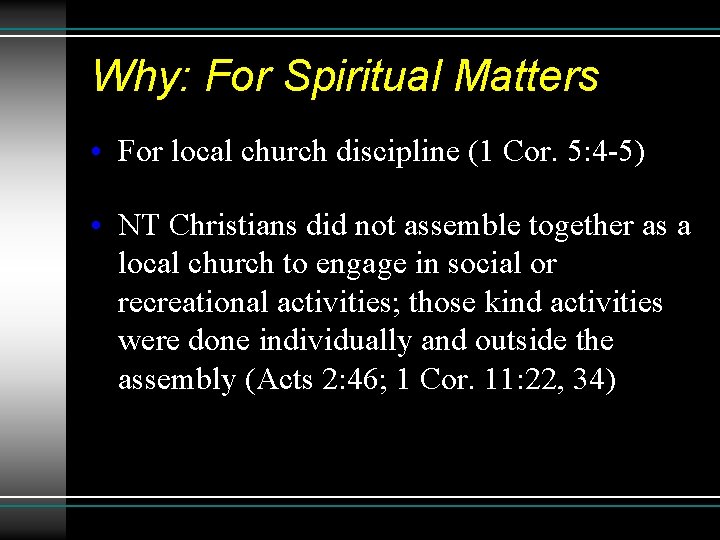 Why: For Spiritual Matters • For local church discipline (1 Cor. 5: 4 -5)