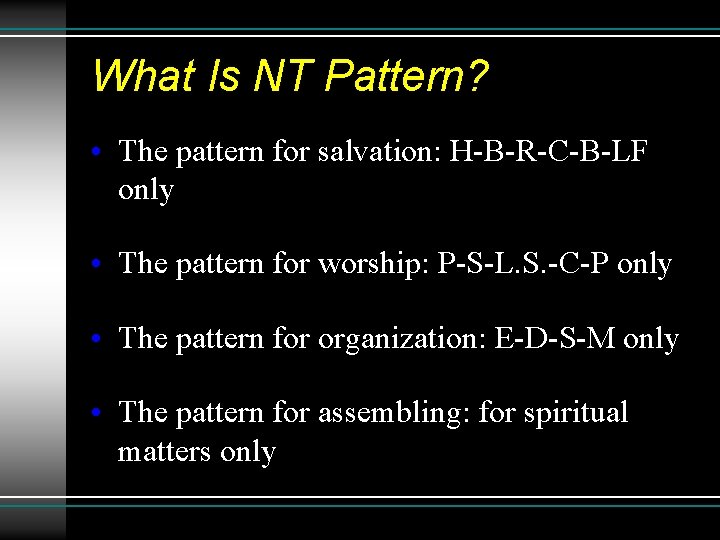 What Is NT Pattern? • The pattern for salvation: H-B-R-C-B-LF only • The pattern