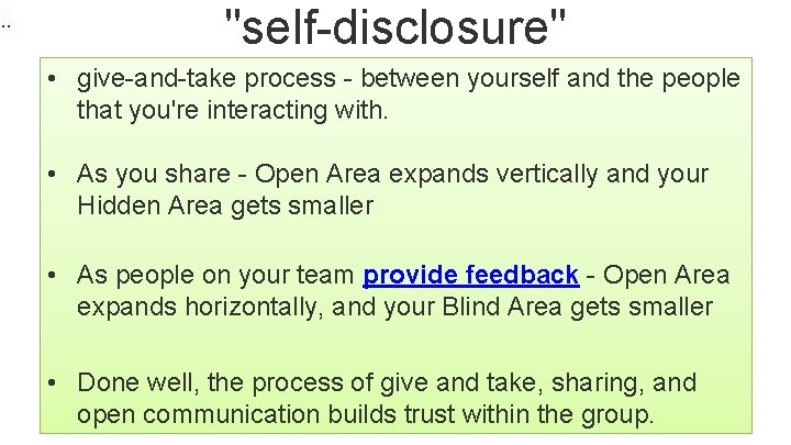 . . "self-disclosure" • give-and-take process - between yourself and the people that you're