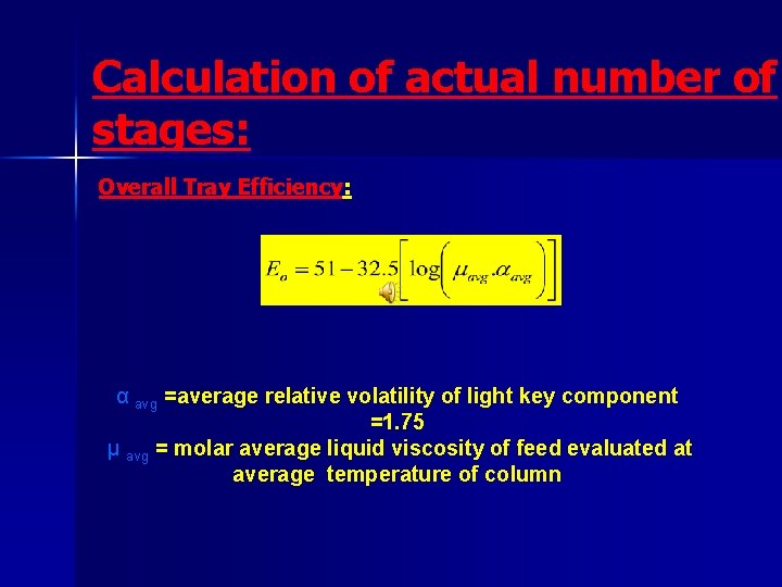 Calculation of actual number of stages: Overall Tray Efficiency: α avg =average relative volatility