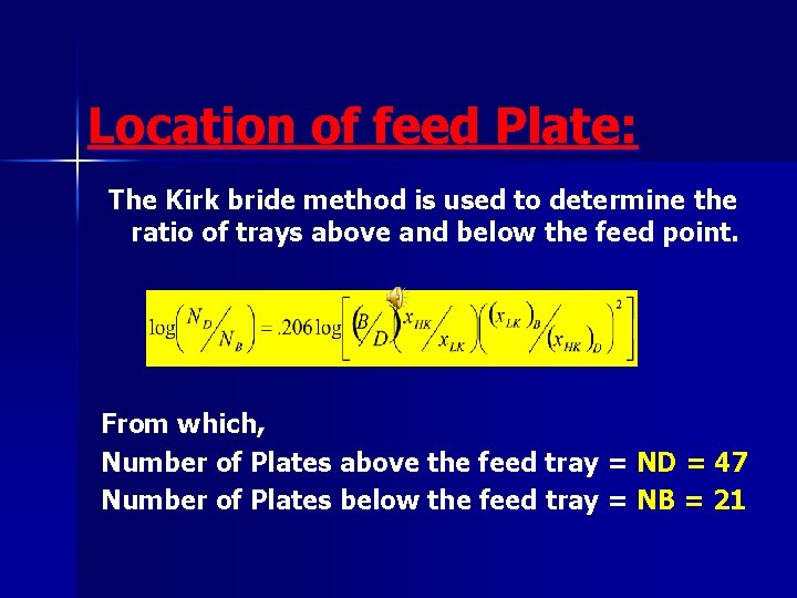 Location of feed Plate: The Kirk bride method is used to determine the ratio