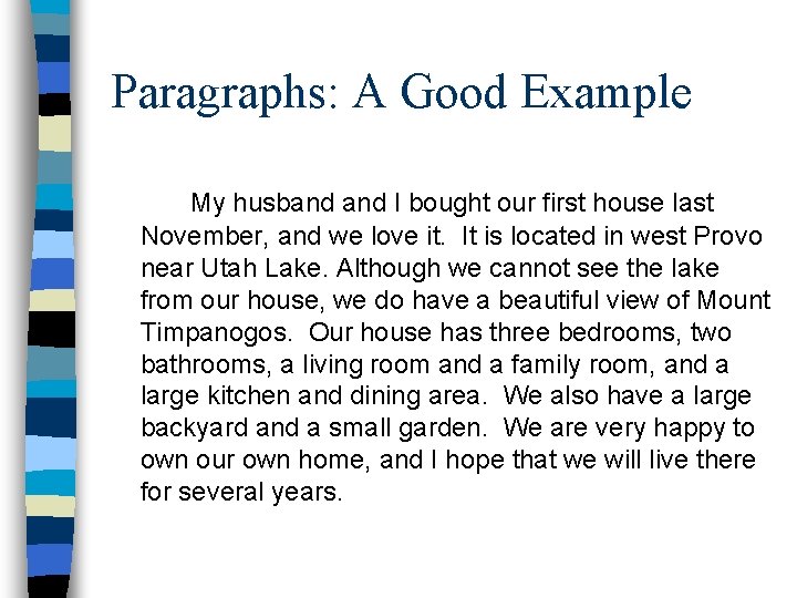 Paragraphs: A Good Example My husband I bought our first house last November, and