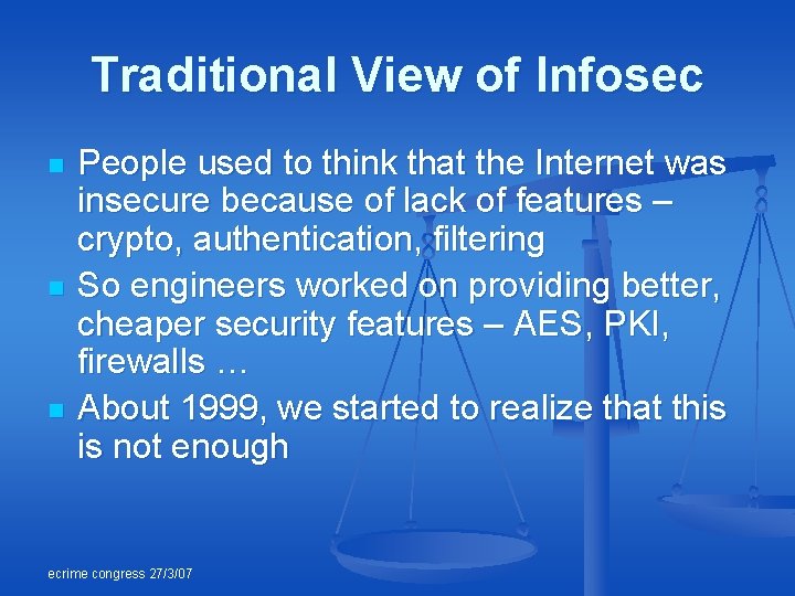 Traditional View of Infosec n n n People used to think that the Internet