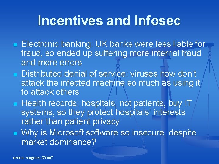 Incentives and Infosec n n Electronic banking: UK banks were less liable for fraud,
