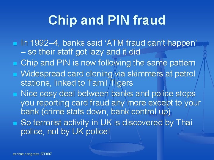 Chip and PIN fraud n n n In 1992– 4, banks said ‘ATM fraud