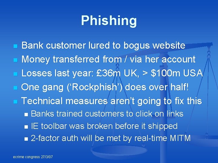 Phishing n n n Bank customer lured to bogus website Money transferred from /