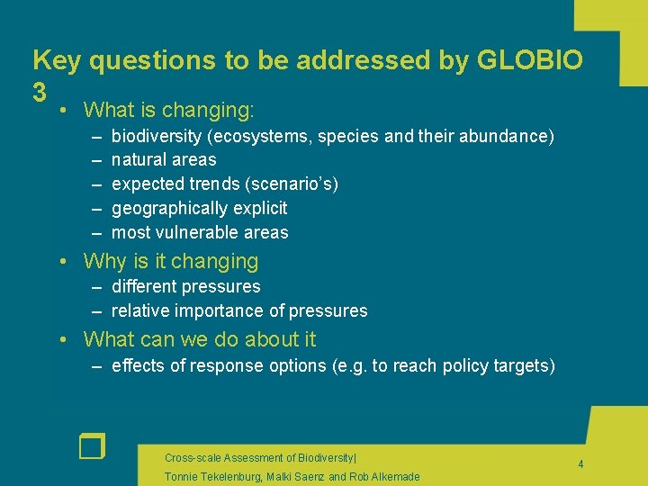 Key questions to be addressed by GLOBIO 3 • What is changing: – –