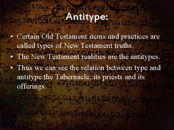 Antitype: • Certain Old Testament items and practices are called types of New Testament