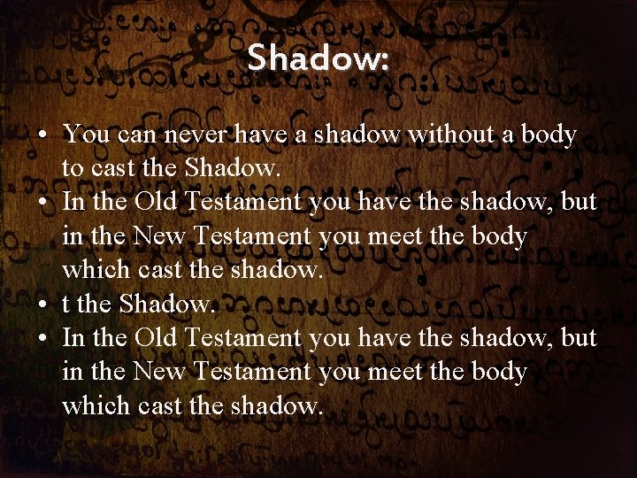 Shadow: • You can never have a shadow without a body to cast the