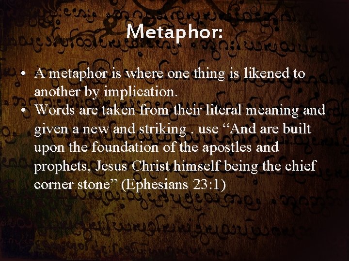 Metaphor: • A metaphor is where one thing is likened to another by implication.