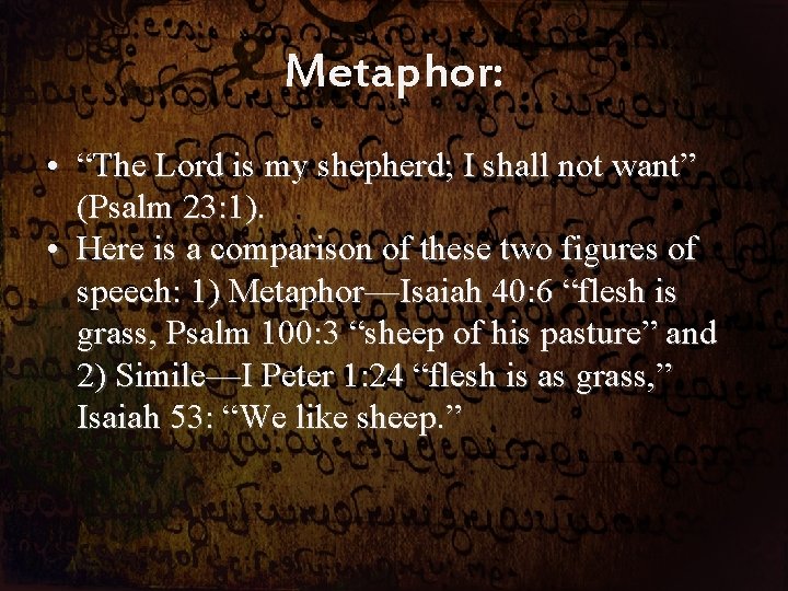 Metaphor: • “The Lord is my shepherd; I shall not want” (Psalm 23: 1).