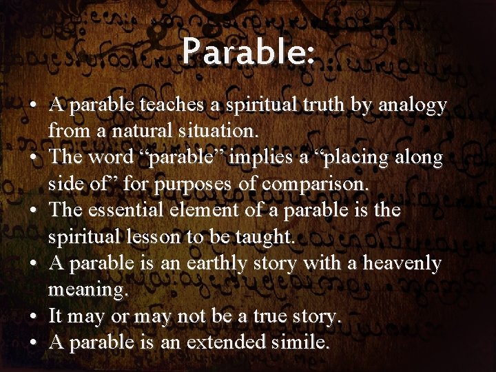 Parable: • A parable teaches a spiritual truth by analogy from a natural situation.
