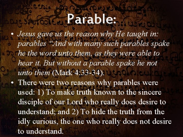 Parable: • Jesus gave us the reason why He taught in: parables “And with