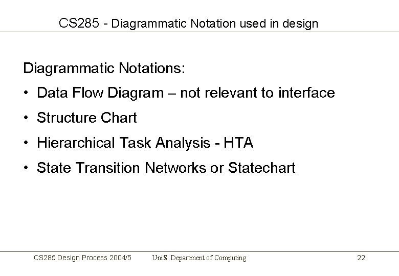 CS 285 - Diagrammatic Notation used in design Diagrammatic Notations: • Data Flow Diagram