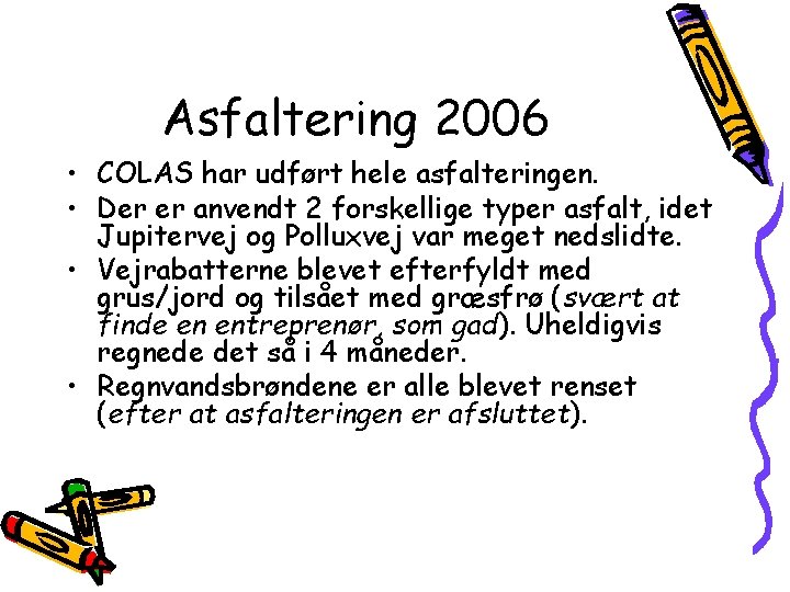 Asfaltering 2006 • COLAS har udført hele asfalteringen. • Der er anvendt 2 forskellige